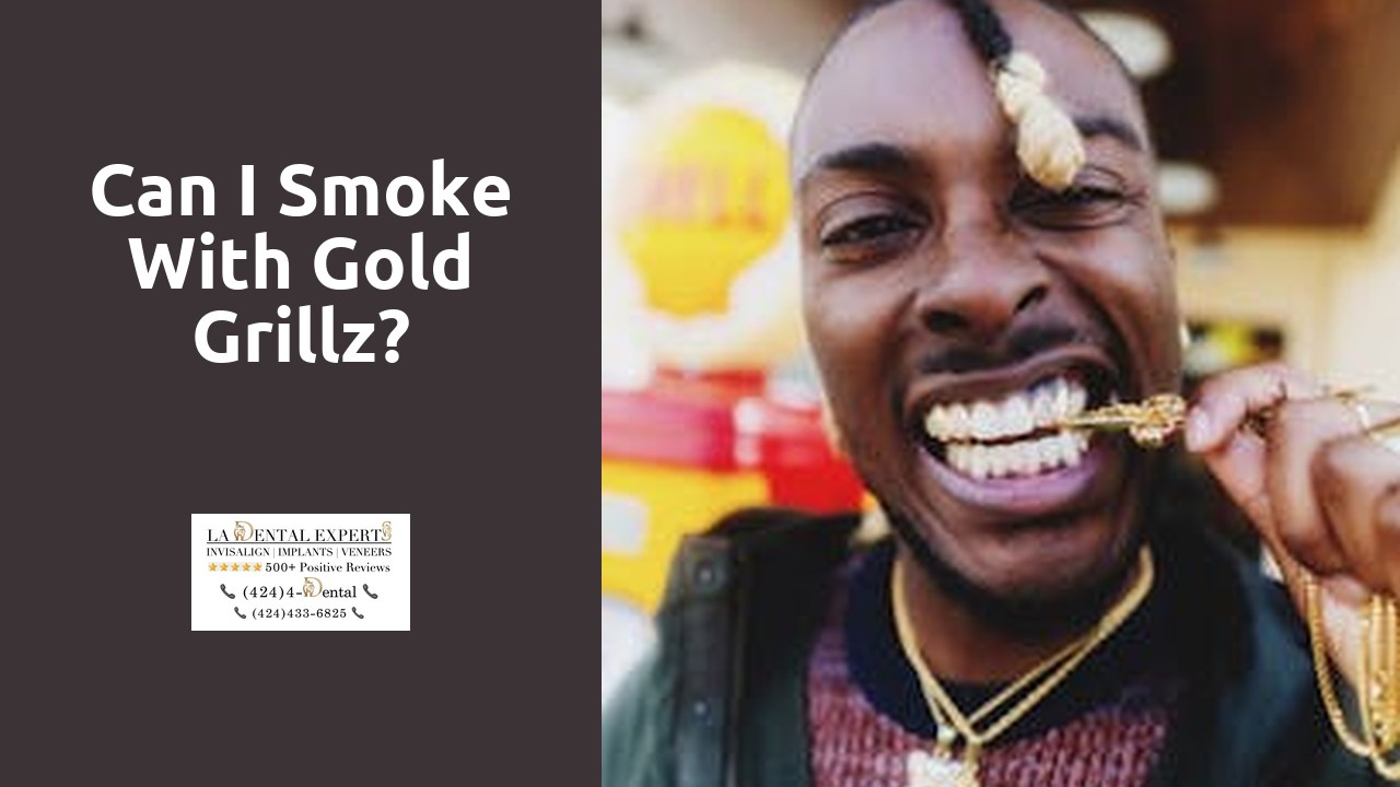 Can I smoke with gold grillz?