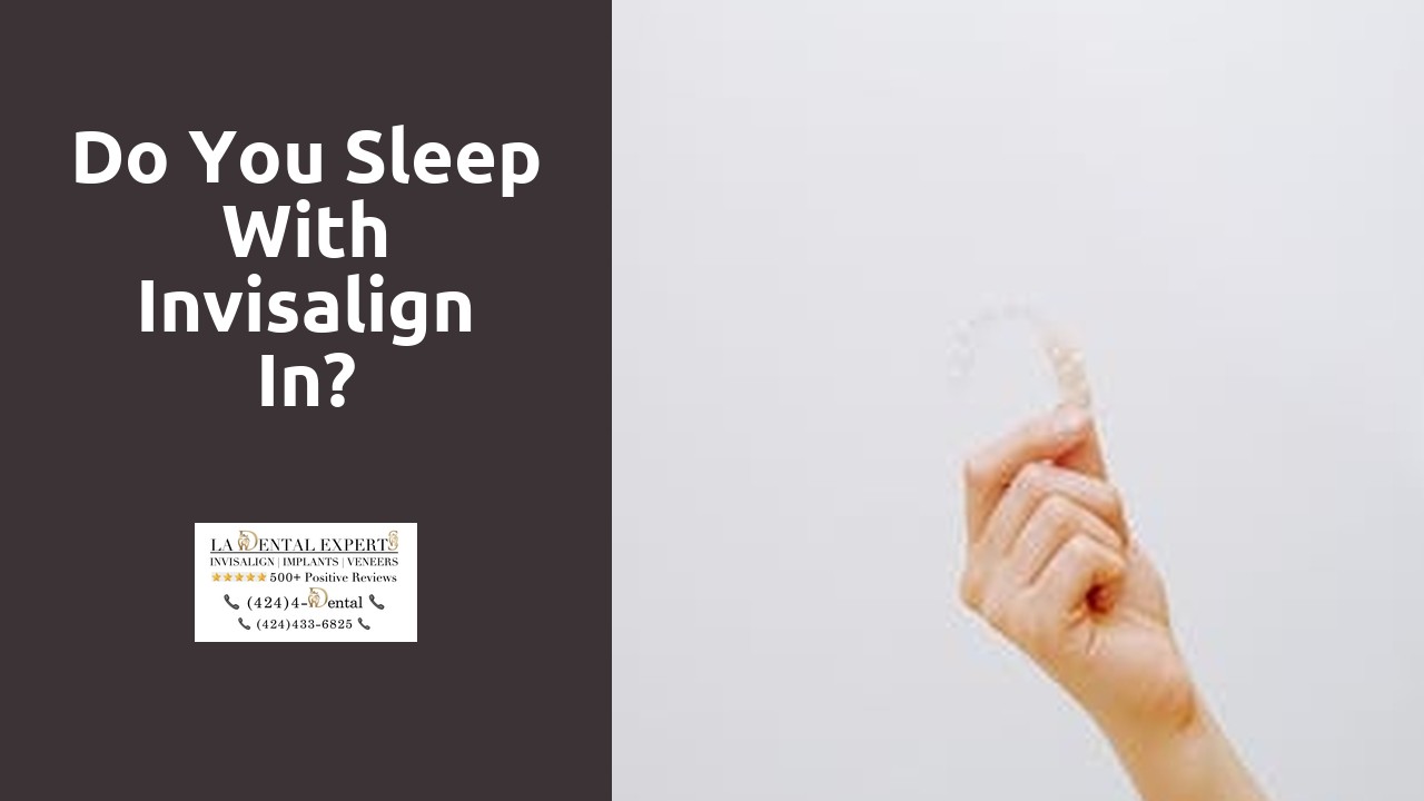Do you sleep with Invisalign in?
