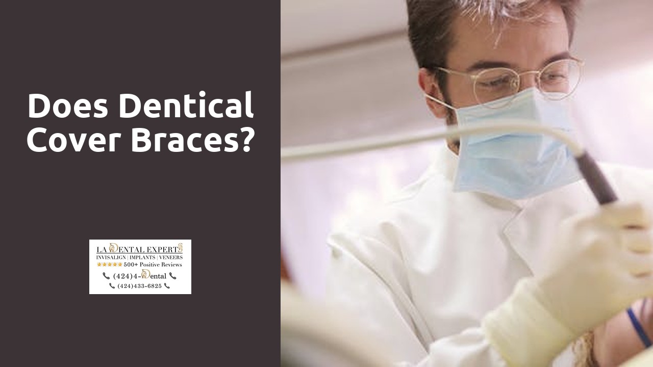 Does Dentical cover braces?