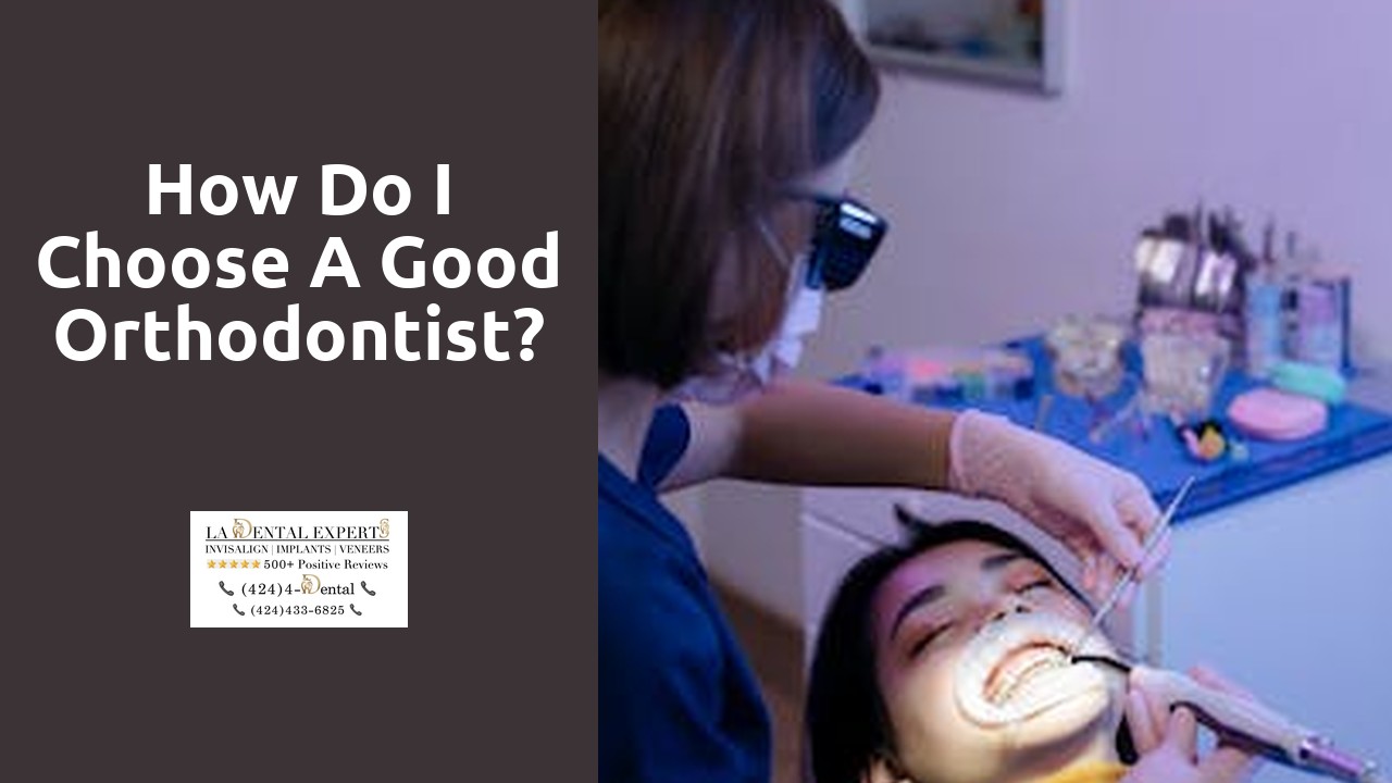 How do I choose a good orthodontist?