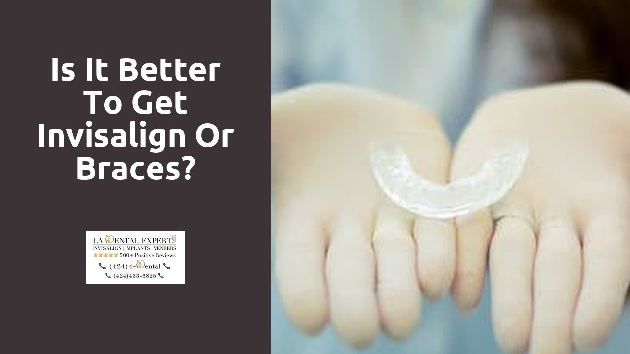 Is it better to get Invisalign or braces?