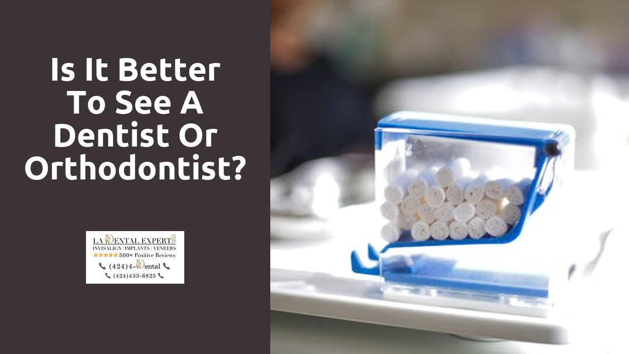 Is it better to see a dentist or orthodontist?