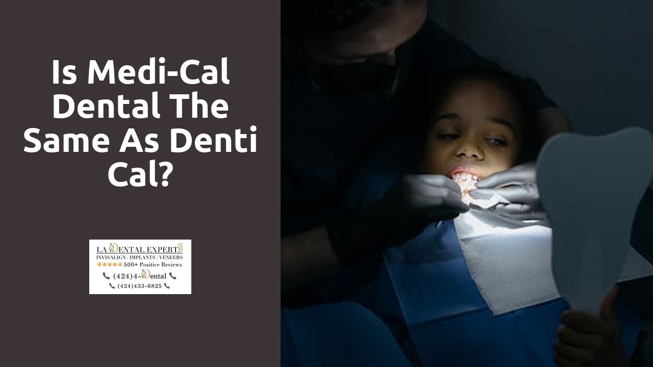 Is Medi-Cal dental the same as Denti Cal?