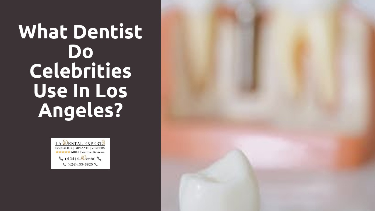What dentist do celebrities use in Los Angeles?