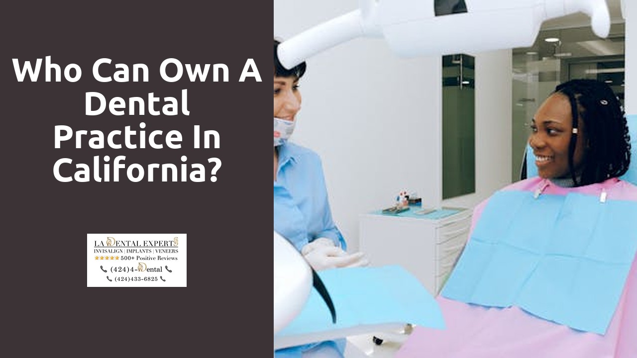 Who can own a dental practice in California?