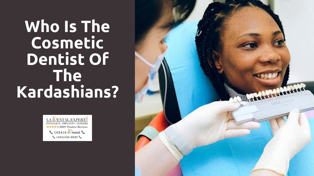 Who is the cosmetic dentist of the Kardashians?