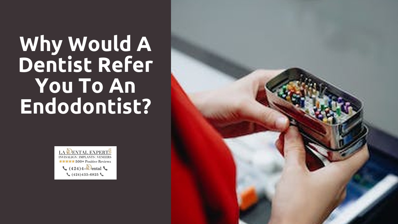Why would a dentist refer you to an endodontist?